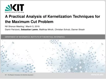 A Practical Analysis of Kernelization Techniques for  the Maximum Cut Problem NII Shonan Meeting |