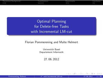 Optimal Planning  for Delete-free Tasks  with Incremental LM-cut  Florian Pommerening and Malte