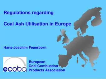 Regulations regarding  Coal Ash Utilisation in Europe  Hans-Joachim Feuerborn  European  Coal