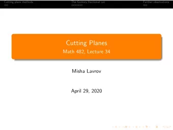 Cutting Planes  Math 482, Lecture 34  Misha Lavrov  April 29, 2020  Cutting plane methods  The