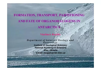 FORMATION, TRANSPORT, PARTITIONING  AND FATE OF ORGANOHALOGENS IN  ANTARCTICA  ANTARCTICA  Vladim