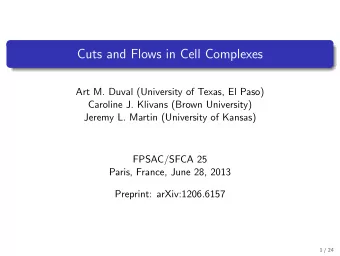 Cuts and Flows in Cell Complexes  Art M. Duval (University of Texas, El Paso)  Caroline J. Klivans