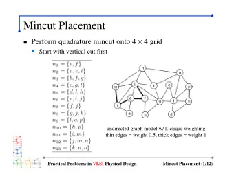 Mincut Placement  Perform quadrature mincut onto 4  4 grid  Start with vertical cut first