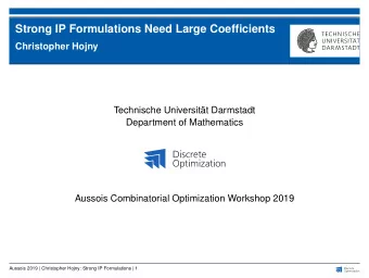 Strong IP Formulations Need Large Coefficients  Christopher Hojny  Technische Universitt