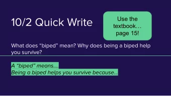 10/2 Quick Write  Use the  textbook  page 15!  What does biped mean? Why does being a