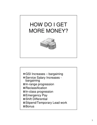 HOW DO I GET  MORE MONEY?  GSI Increases  bargaining  Service Salary Increases -  bargaining