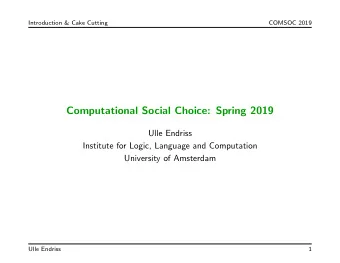 Computational Social Choice: Spring 2019  Ulle Endriss  Institute for Logic, Language and