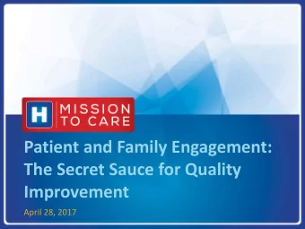 Patient and Family Engagement:  The Secret Sauce for Quality  Improvement  April 28, 2017