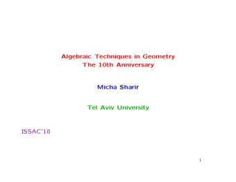 Algebraic Techniques in Geometry  The 10th Anniversary  Micha Sharir  Tel Aviv University