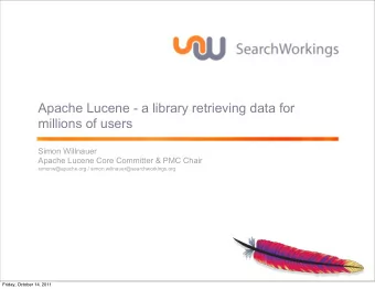 Apache Lucene - a library retrieving data for  millions of users  Simon Willnauer  Apache Lucene
