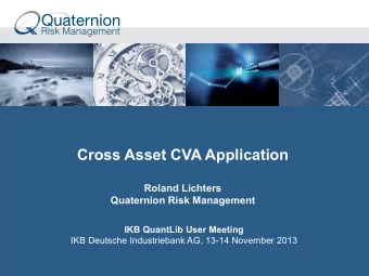 Cross Asset CVA Application  Roland Lichters Quaternion Risk Management  IKB QuantLib User Meeting