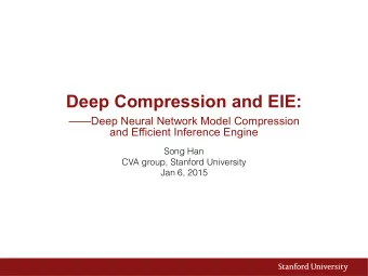 Deep Compression and EIE: Deep Neural Network Model Compression   and Efficient Inference