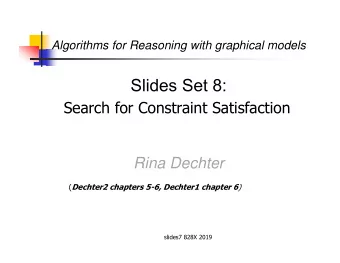 Slides Set 8:  Search for Constraint Satisfaction  Rina Dechter ( Dechter2 chapters 5-6, Dechter1