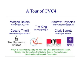 A Tour of CVC4  Morgan Deters  Andrew Reynolds  mdeters@cs.nyu.edu  andrew.reynolds@epfl.ch  Tim