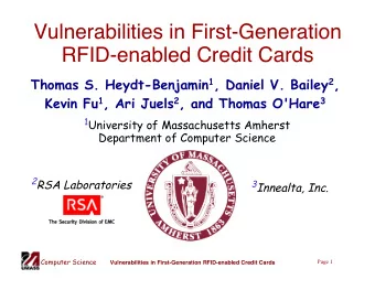 Vulnerabilities in First-Generation  RFID-enabled Credit Cards Thomas S. Heydt-Benjamin 1 , Daniel
