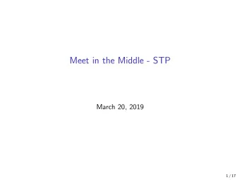 Meet in the Middle - STP  March 20, 2019  1 / 17  Last weeks exercise  Solution on whiteboard.