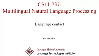 CS11-737:  Multilingual Natural Language Processing  Language contact  Yulia Tsvetkov  Language