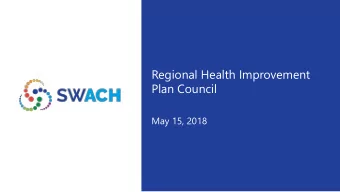 Regional Health Improvement  Plan Council  May 15, 2018  Meeting Objectives  Review Community