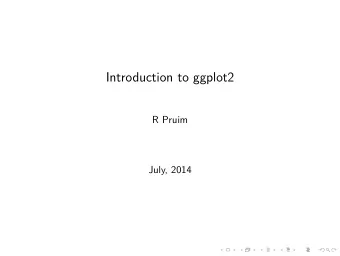 Introduction to ggplot2  R Pruim  July, 2014  Goals  What I will try to do  give a tour of
