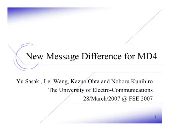 New Message Difference for MD4  Yu Sasaki, Lei Wang, Kazuo Ohta and Noboru Kunihiro  The University