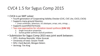 CVC4 1.5 for Sygus Comp 2015  CVC4 is an SMT solver  Fourth generation of Cooperating