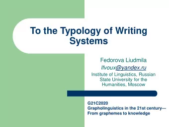 To the Typology of Writing  Systems  Fedorova Liudmila  lfvoux@yandex.ru  Institute of Linguistics,
