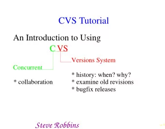 CVS Tutorial  An Introduction to Using  C VS  Versions System  Concurrent  * history: when? why?  *
