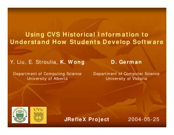 Using CVS Historical I nform ation to  Understand How  Students Develop Softw are Y. Liu, E.