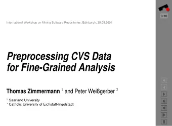 Preprocessing CVS Data  for Fine-Grained Analysis     Thomas Zimmermann 1 and Peter
