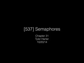 [537] Semaphores  Chapter 31  Tyler Harter  10/20/14  Producer/Consumer Problem Producers generate