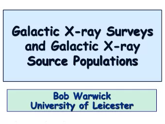 Galactic X-ray Surveys  and Galactic X-ray  Source Populations  Bob Warwick  University of