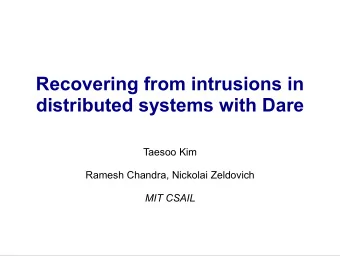 Recovering from intrusions in  distributed systems with Dare  Taesoo Kim  Ramesh Chandra, Nickolai