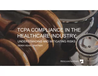 TCPA COMPLIANCE IN THE  HEALTHCARE INDUSTRY:  UNDERSTANDING AND MITIGATING RISKS  DEREK KEARL,