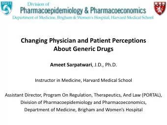 About Generic Drugs Ameet Sarpatwari , J.D., Ph.D.  Instructor in Medicine, Harvard Medical School
