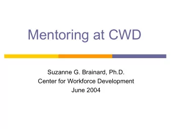 Mentoring at CWD  Suzanne G. Brainard, Ph.D.  Center for Workforce Development  June 2004  Variety