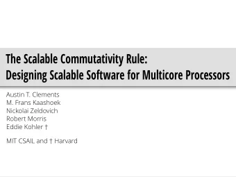The Scalable Commutativity Rule:  Designing Scalable Software for Multicore Processors  Austin T.