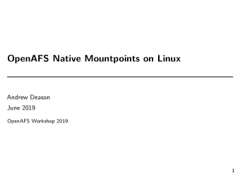 OpenAFS Native Mountpoints on Linux  Andrew Deason  June 2019  OpenAFS Workshop 2019  1  Background