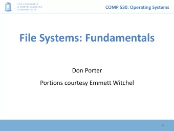 File Systems: Fundamentals  Don Porter  Portions courtesy Emmett Witchel  1  COMP 530: Operating