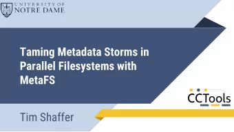 Taming Metadata Storms in  Parallel Filesystems with  MetaFS  Tim Shaffer  Motivation  A