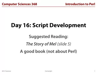 Day 16: Script Development  Suggested Reading: The Story of Mel (slide 5)  A good book (not about