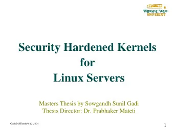 Security Hardened Kernels  for  Linux Servers  Masters Thesis by Sowgandh Sunil Gadi  Thesis