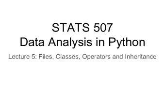 STATS 507  Data Analysis in Python  Lecture 5: Files, Classes, Operators and Inheritance