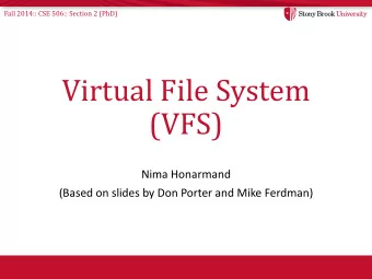 (VFS)  Nima Honarmand  (Based on slides by Don Porter and Mike Ferdman)  Fall 2014:: CSE 506::
