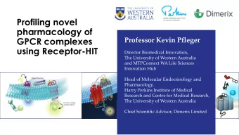 Profiling novel  pharmacology of  GPCR complexes  Professor Kevin Pfleger  using Receptor-HIT