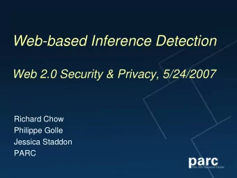 Web-based Inference Detection  Web 2.0 Security &amp; Privacy, 5/24/2007  Richard Chow  Philippe