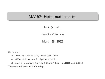 MA162: Finite mathematics  .  Jack Schmidt  University of Kentucky  March 28, 2012  Schedule:  HW