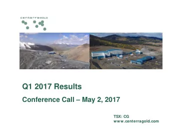 Q1 2017 Results  Conference Call  May 2, 2017  TSX: CG  www.centerragold.com  Senior Management