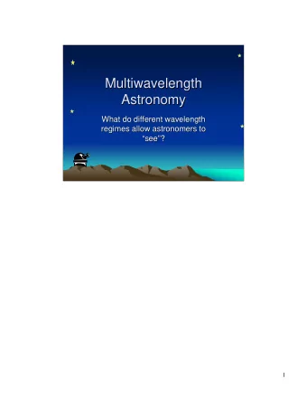 Multiwavelength  Multiwavelength  Astronomy  Astronomy  What do different wavelength  What do