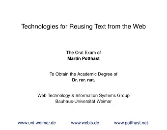 Technologies for Reusing Text from the Web  The Oral Exam of  Martin Potthast  To Obtain the