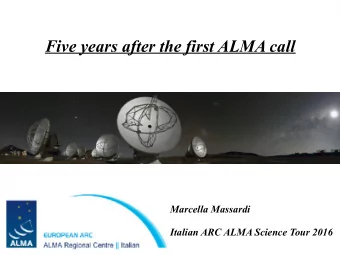 Five years after the first ALMA call  Marcella Massardi  Italian ARC ALMA Science Tour 2016  ALMA